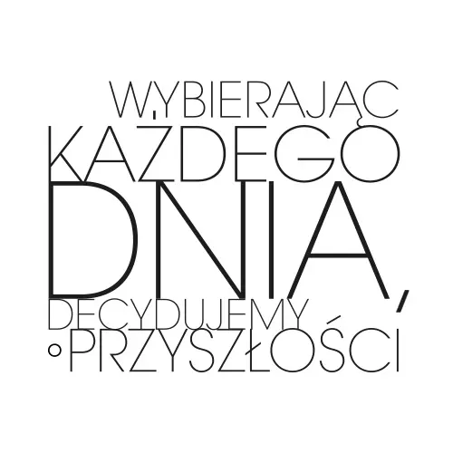 Wybierając każdego dnia decydujemy o przyszłości