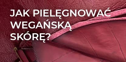 Jak pielęgnować wegańskie torebki z kolekcji Vivo marki ORSKA
